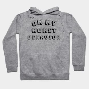 On My Worst Behavior. Funny Sarcastic NSFW Rude Inappropriate Saying Hoodie